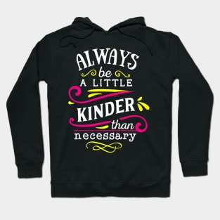 always a little kinder be a necessary Hoodie
